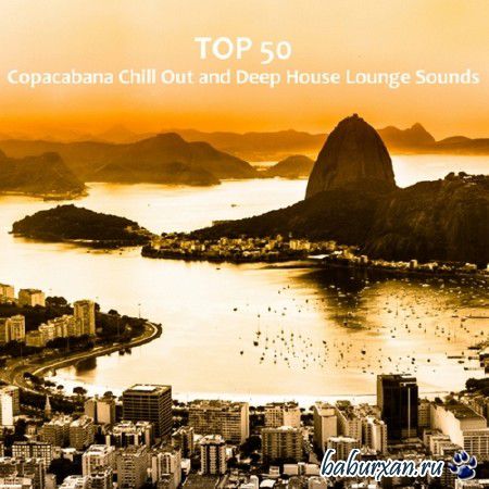 Top 50 Copacabana Chill Out and Deep House Lounge Sounds (2013)