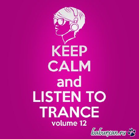 Keep Calm and Listen to Trance Volume 12 (2013)