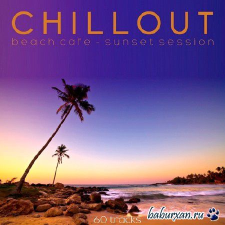 Chillout. Beach Cafe, Sunset Session (2013)