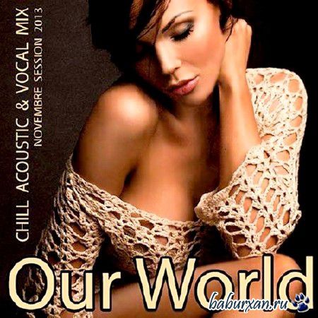 Our World Chill Acoustic and Vocal Mix (2013)