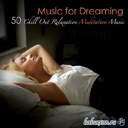 Music for Dreaming. 50 Chill Out Relaxation Meditation Music (2013)