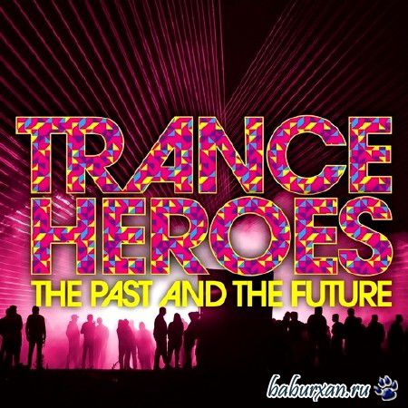 Trance Heroes: The Past and The Future (2013)