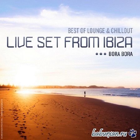 Live Set from Ibiza: Best of Lounge and Chillout Bora Bora (2014)
