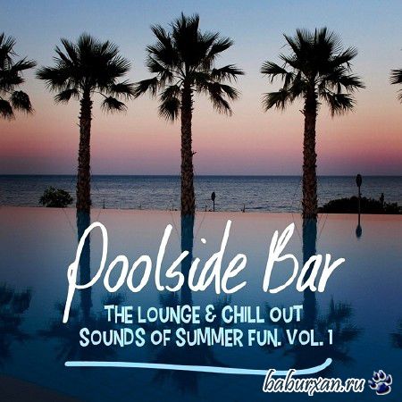 Poolside Bar: The Lounge and Chill Out Sounds of Summer Fun Vol. 1 (2014)