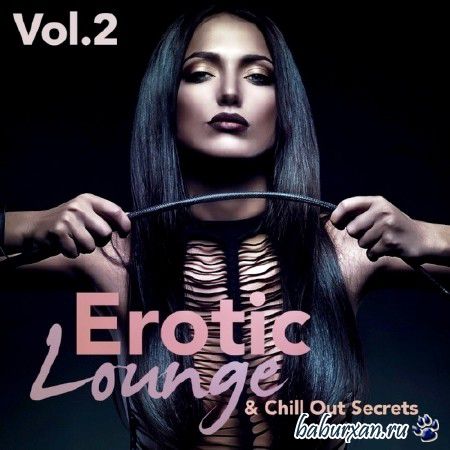 Erotic Lounge and Chill Out Secrets Vol.2 (2014)