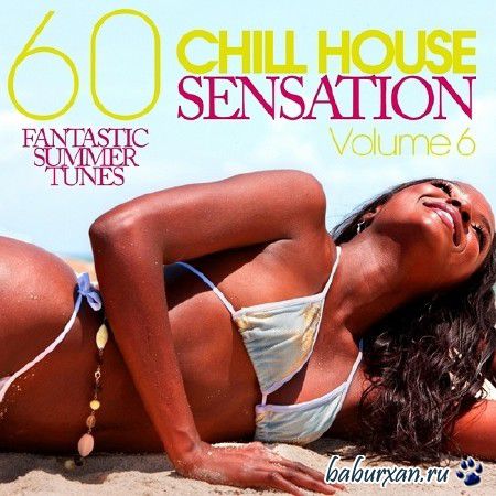 Chill House Sensation: 60 Fantastic Summer Tunes Volume 6 (2014)
