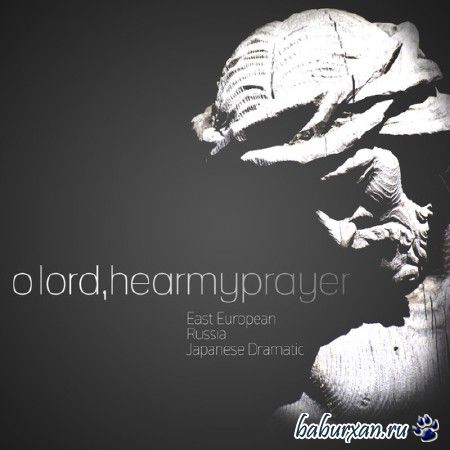 O Lord, Hear My Prayer. East European, Russia, Japanese Dramatic (2014)