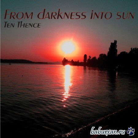 Ten Thence  From Darkness Into Sun (2014)