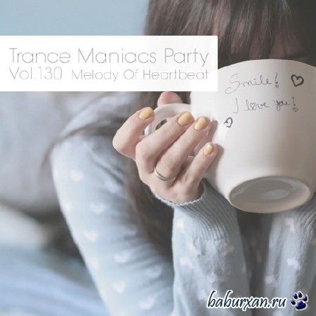 Trance Maniacs Party: Melody Of Heartbeat #130 (2014)