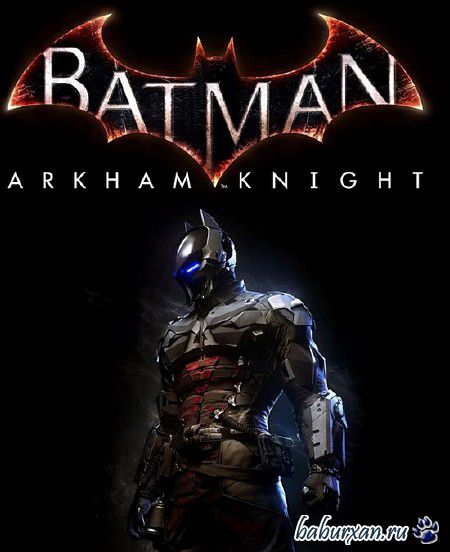 Batman: Arkham Knight (2015/RUS/ENG/RePack  ==)